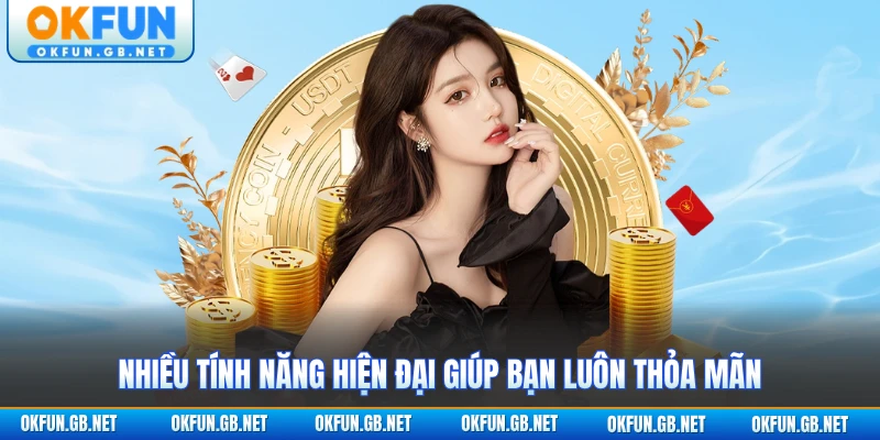 Thương Hiệu OKFUN - Nhà Cái Châu Á Uy Tín Từ 2015 3 Nhiều tính năng hiện đại giúp bạn luôn thỏa mãn